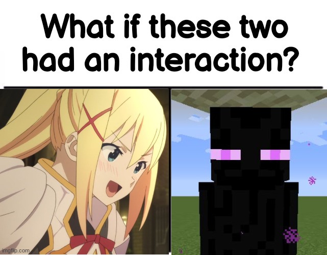 What If Darkness met an Enderman | image tagged in what if these two had an interaction,minecraft,konosuba,enderman,darkness,lalatina | made w/ Imgflip meme maker