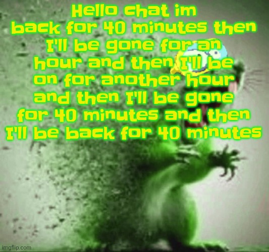 Anywaybin English class we're watching back to the future | Hello chat im back for 40 minutes then I'll be gone for an hour and then I'll be on for another hour and then I'll be gone for 40 minutes and then I'll be back for 40 minutes | image tagged in mill | made w/ Imgflip meme maker