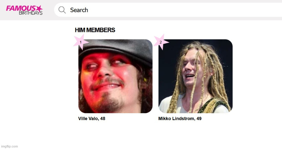 what on earth does famous birthdays have against Ville and Linde to choose THOSE photos for their profiles, like what. | image tagged in famous birthdays,oh no they hit the second tower | made w/ Imgflip meme maker