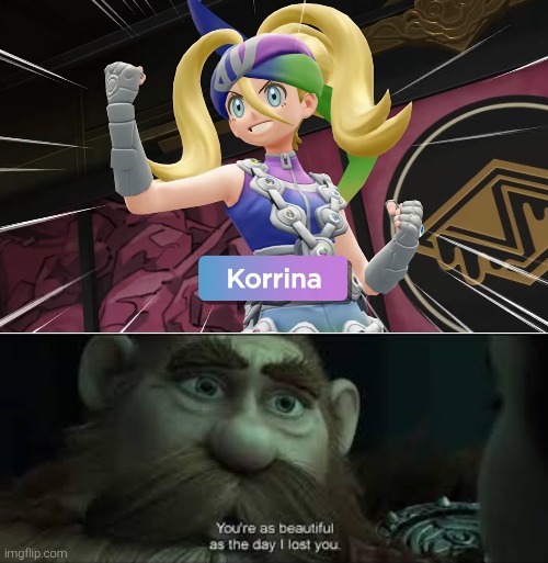 Welcome back, Korrina! | image tagged in you're as beautiful as the day i lost you,korrina,pokemon za | made w/ Imgflip meme maker