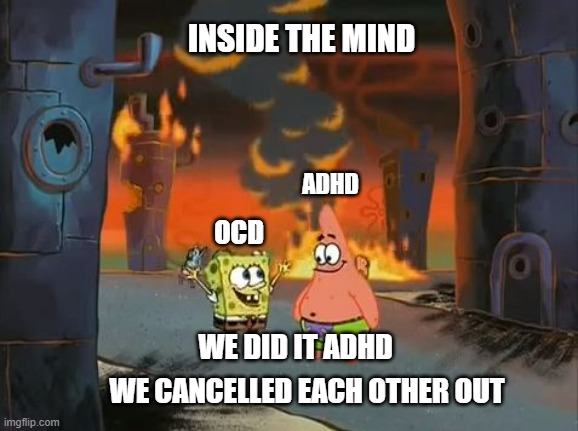 "We did it, Patrick! We saved the City!" | INSIDE THE MIND; ADHD; OCD; WE CANCELLED EACH OTHER OUT; WE DID IT ADHD | image tagged in we did it patrick we saved the city | made w/ Imgflip meme maker