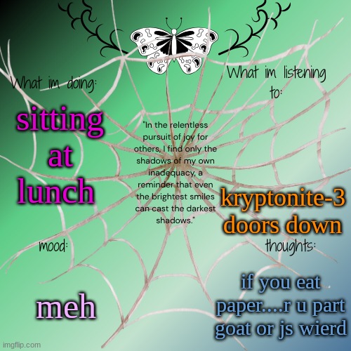 sammy's announcement temp | sitting at lunch; kryptonite-3 doors down; meh; if you eat paper....r u part goat or js wierd | image tagged in sammy's announcement temp | made w/ Imgflip meme maker