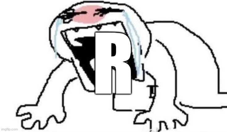 r | R | image tagged in ugly crying | made w/ Imgflip meme maker