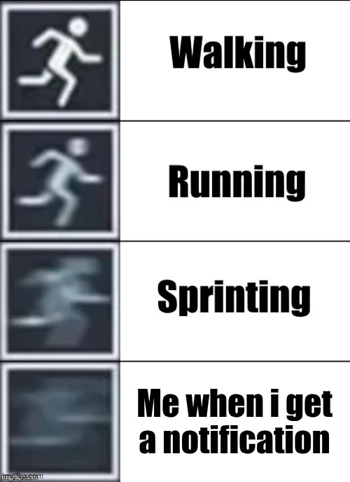 Very Fast | Me when i get a notification | image tagged in very fast,meme | made w/ Imgflip meme maker