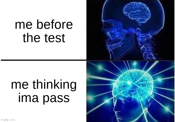 Expanding Brain Two Frames | me before the test; me thinking ima pass | image tagged in expanding brain two frames | made w/ Imgflip meme maker