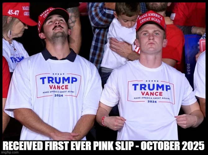 Job cuts in October hit highest level for the month in 22 years! | RECEIVED FIRST EVER PINK SLIP - OCTOBER 2025 | image tagged in donald trump,tariffs,economy,maga,young men | made w/ Imgflip meme maker