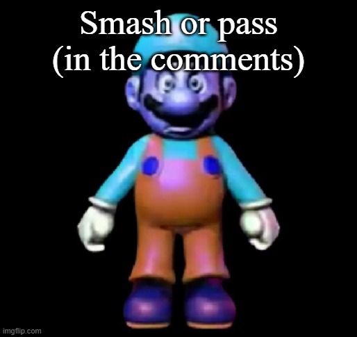 Urio | Smash or pass (in the comments) | image tagged in urio | made w/ Imgflip meme maker