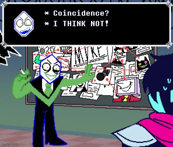 Coincidence? I THINK NOT! Deltarune version 1 | image tagged in coincidence i think not deltarune version 1 | made w/ Imgflip meme maker