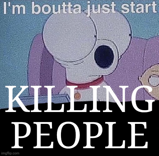 KILLING PEOPLE | made w/ Imgflip meme maker