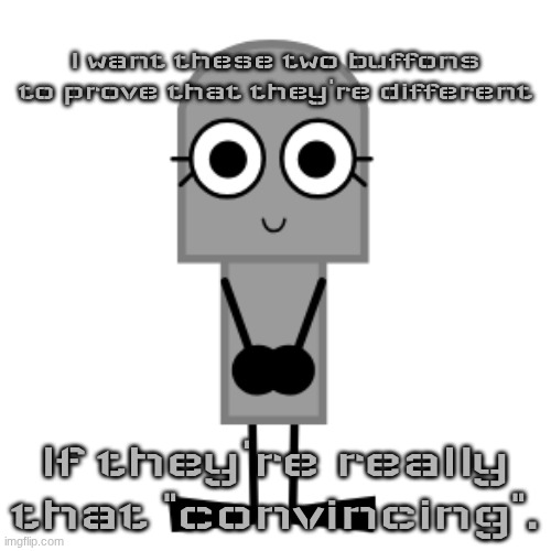 And yes, I'm aware that it's bait. | I want these two buffons to prove that they're different; If they're really that "convincing". | image tagged in gravestone | made w/ Imgflip meme maker