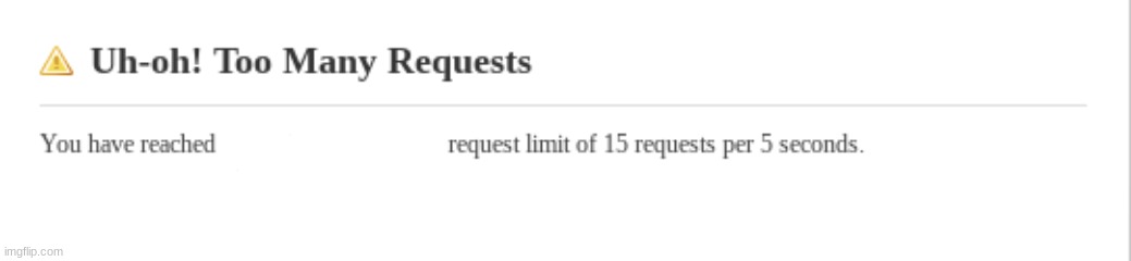 In the blank spot, there is a text box :3 (LINK IN COMMENTS!) | image tagged in uh-oh too many requests | made w/ Imgflip meme maker