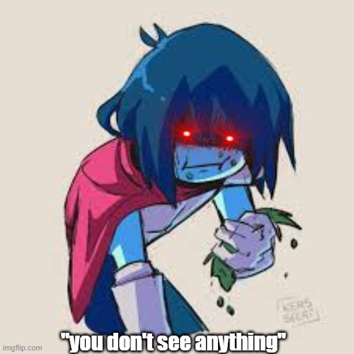 moss eater (new temp from me) | "you don't see anything" | image tagged in kris eating moss | made w/ Imgflip meme maker