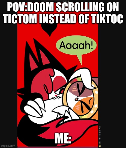 Relatable | POV:DOOM SCROLLING ON TICTOM INSTEAD OF TIKTOC; ME: | image tagged in random doom scrolling,relateable | made w/ Imgflip meme maker