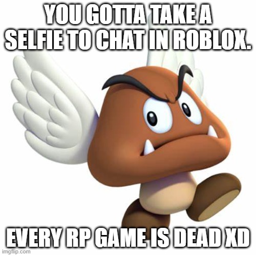 every rp game boutta die | YOU GOTTA TAKE A SELFIE TO CHAT IN ROBLOX. EVERY RP GAME IS DEAD XD | image tagged in grimnemo anouncement template | made w/ Imgflip meme maker