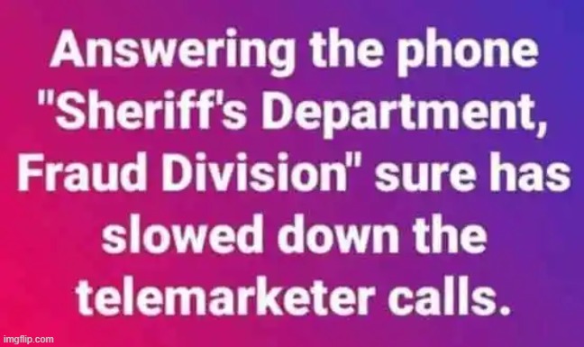 Solution to our problem! You're welcome... | image tagged in telemarketer,pests,phone call,sheriff,modern problems require modern solutions,solution | made w/ Imgflip meme maker