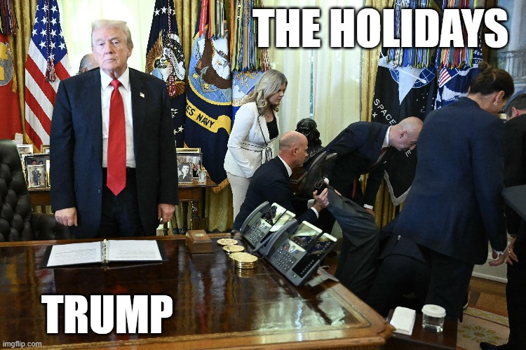 THE HOLIDAYS; TRUMP | made w/ Imgflip meme maker
