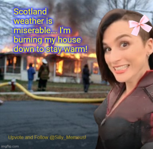 Jeffrey had a great idea... | Scotland weather is miserable... I'm burning my house down to stay warm! | image tagged in disaster girl memeus edition template | made w/ Imgflip meme maker