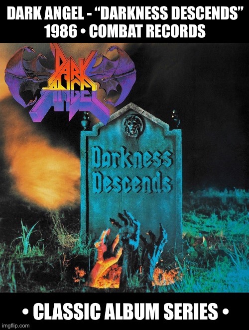 One of heaviest and best 80s thrash albums… | DARK ANGEL - “DARKNESS DESCENDS”
1986 • COMBAT RECORDS | image tagged in heavy metal,thrash metal,dark angel,darkness descends,classic album series | made w/ Imgflip meme maker