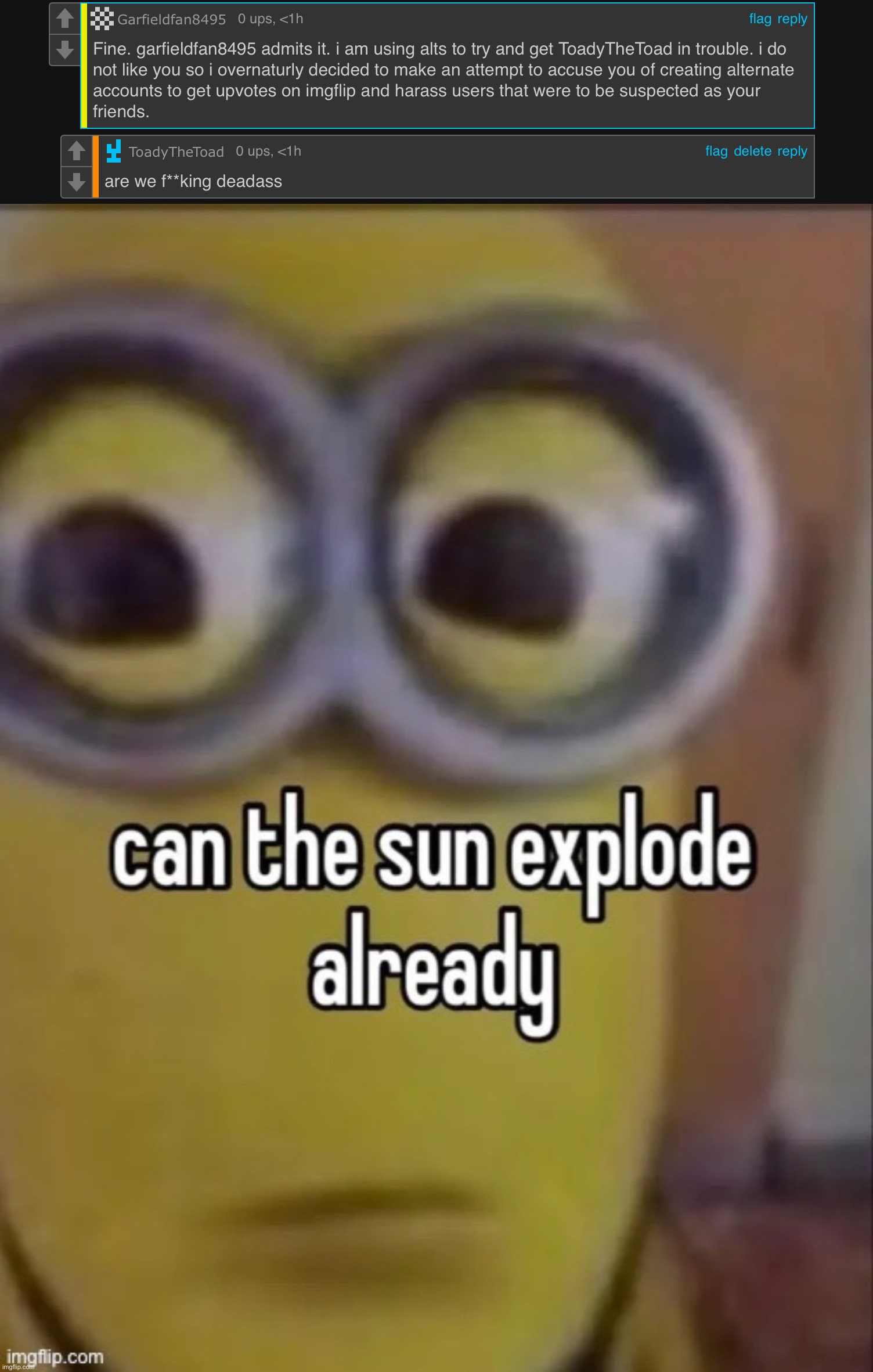if this guy is just baiting me istg | image tagged in can the sun explode already | made w/ Imgflip meme maker