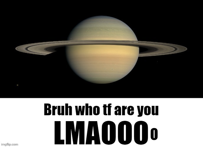 Bruh who tf are you LMAOOO | O | image tagged in bruh who tf are you lmaooo | made w/ Imgflip meme maker
