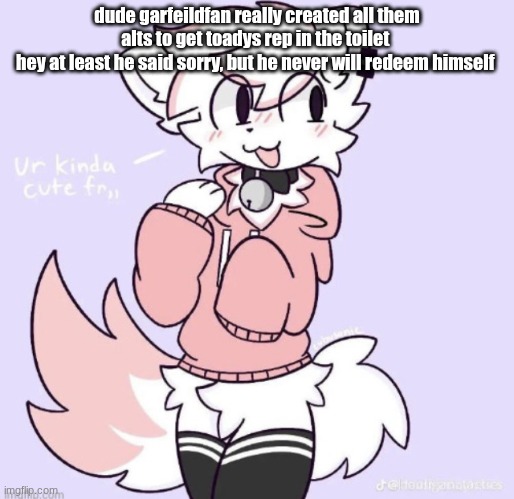 boykisser glow up | dude garfeildfan really created all them alts to get toadys rep in the toilet 
hey at least he said sorry, but he never will redeem himself | image tagged in boykisser glow up | made w/ Imgflip meme maker