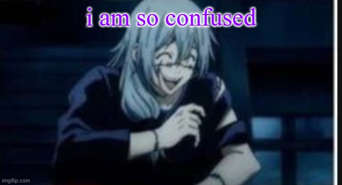 i was called a toady alt into a masq alt into a rosewater alt im confused i dont think toady had alts | i am so confused | image tagged in goober | made w/ Imgflip meme maker
