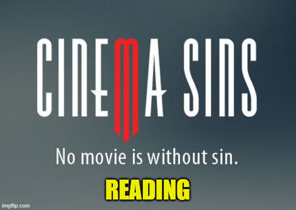 Cinema sins | READING | image tagged in cinema sins | made w/ Imgflip meme maker