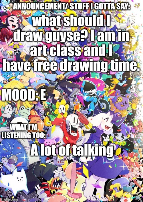 Drawing (4) | what should I draw guyse? I am in art class and I have free drawing time. E; A lot of talking | image tagged in buildingthebob's temp | made w/ Imgflip meme maker