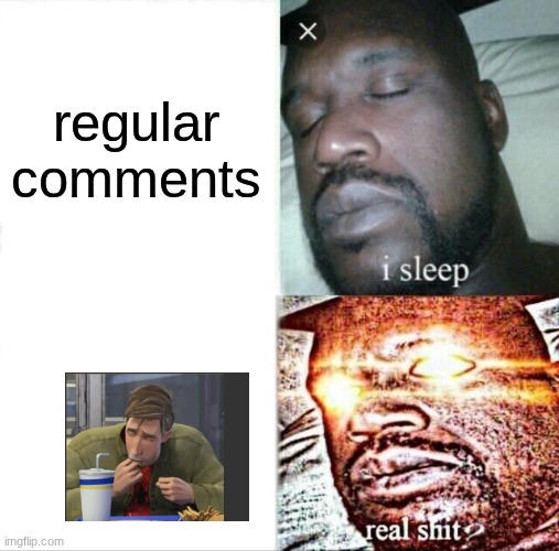 Sleeping Shaq Meme | regular comments | image tagged in memes,sleeping shaq | made w/ Imgflip meme maker