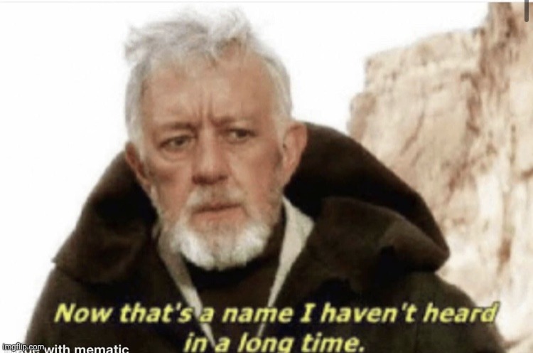 image tagged in now that s a name i haven t heard in years | made w/ Imgflip meme maker