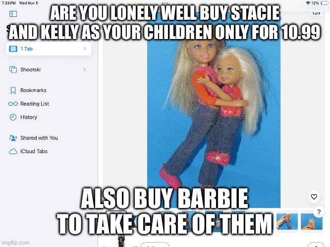 Buy children online! | ARE YOU LONELY WELL BUY STACIE AND KELLY AS YOUR CHILDREN ONLY FOR 10.99; ALSO BUY BARBIE TO TAKE CARE OF THEM | image tagged in buy children online | made w/ Imgflip meme maker