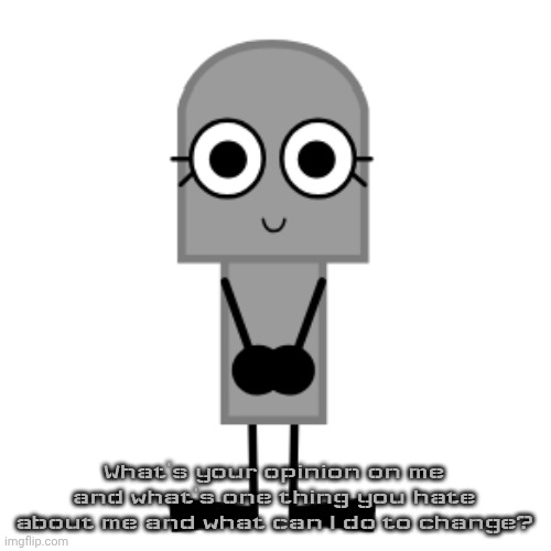 Gravestone | What's your opinion on me and what's one thing you hate about me and what can I do to change? | image tagged in gravestone | made w/ Imgflip meme maker