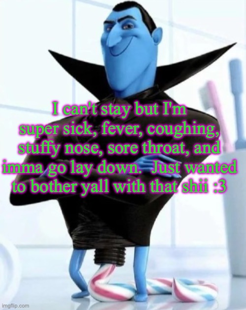 in what situation would you need to use this image | I can't stay but I'm super sick, fever, coughing, stuffy nose, sore throat, and imma go lay down.  Just wanted to bother yall with that shii :3 | image tagged in in what situation would you need to use this image | made w/ Imgflip meme maker