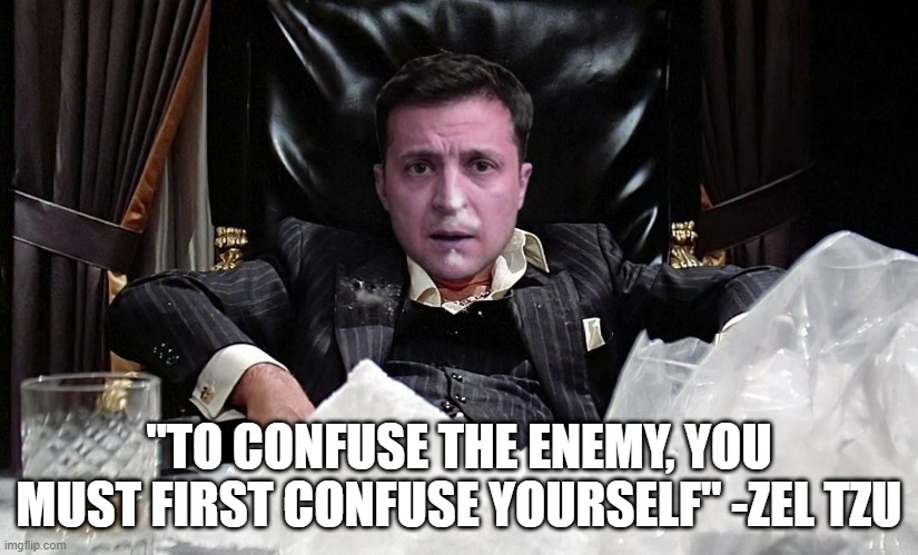 "TO CONFUSE THE ENEMY, YOU MUST FIRST CONFUSE YOURSELF" -ZEL TZU | made w/ Imgflip meme maker