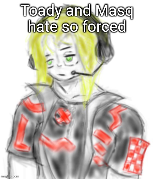 Kael (tysm c0p) | Toady and Masq hate so forced | image tagged in kael tysm c0p | made w/ Imgflip meme maker