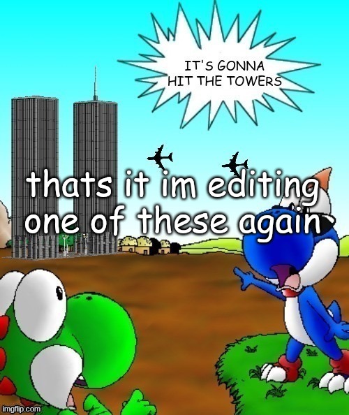its gonna hit the towers | thats it im editing one of these again | image tagged in its gonna hit the towers | made w/ Imgflip meme maker