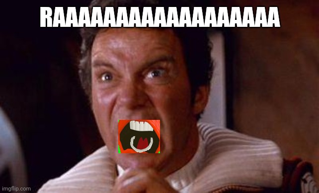 RAAAAAAAAAAAAAAAAAA | RAAAAAAAAAAAAAAAAAA | image tagged in khan | made w/ Imgflip meme maker
