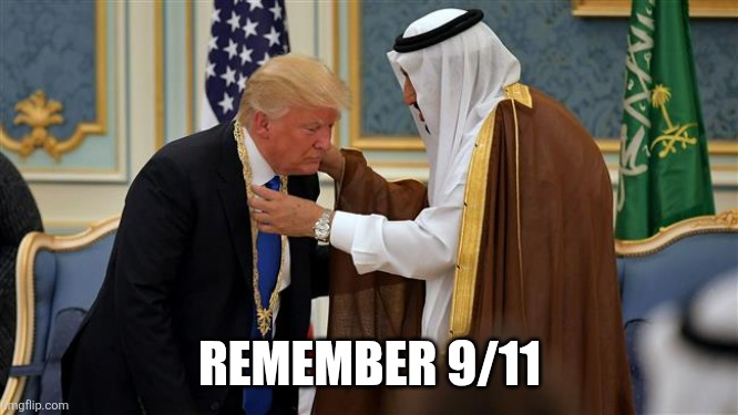 REMEMBER 9/11 | image tagged in donald trump saudi arabia | made w/ Imgflip meme maker