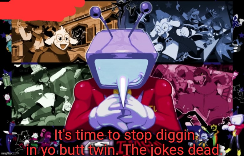 Another Mewo announcement temlpate | It's time to stop diggin in yo butt twin. The jokes dead. | image tagged in another mewo announcement temlpate | made w/ Imgflip meme maker