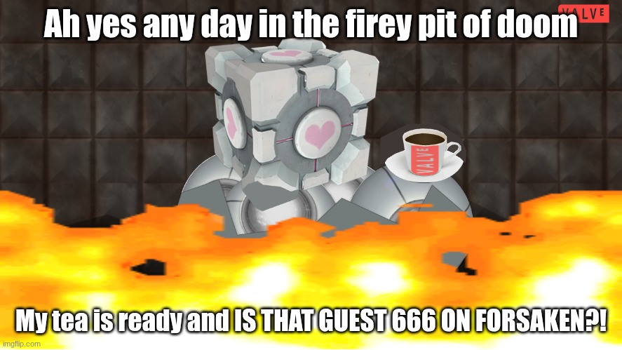 your average day on Roblox | Ah yes any day in the firey pit of doom; My tea is ready and IS THAT GUEST 666 ON FORSAKEN?! | image tagged in 4000 kelvin,portal,forsaken,roblox | made w/ Imgflip meme maker