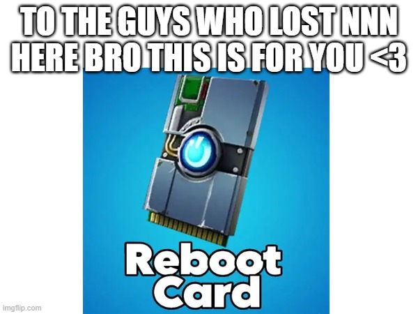 TO THE GUYS WHO LOST NNN HERE BRO THIS IS FOR YOU <3 | made w/ Imgflip meme maker