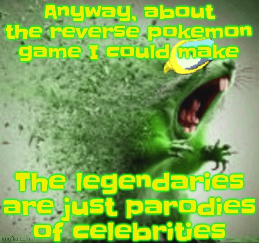 Like lebron james would probably be called something like "basketbron" | Anyway, about the reverse pokemon game I could make; The legendaries are just parodies of celebrities | image tagged in mill | made w/ Imgflip meme maker