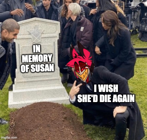Grant Gustin over grave | IN MEMORY OF SUSAN; I WISH SHE'D DIE AGAIN | image tagged in grant gustin over grave | made w/ Imgflip meme maker