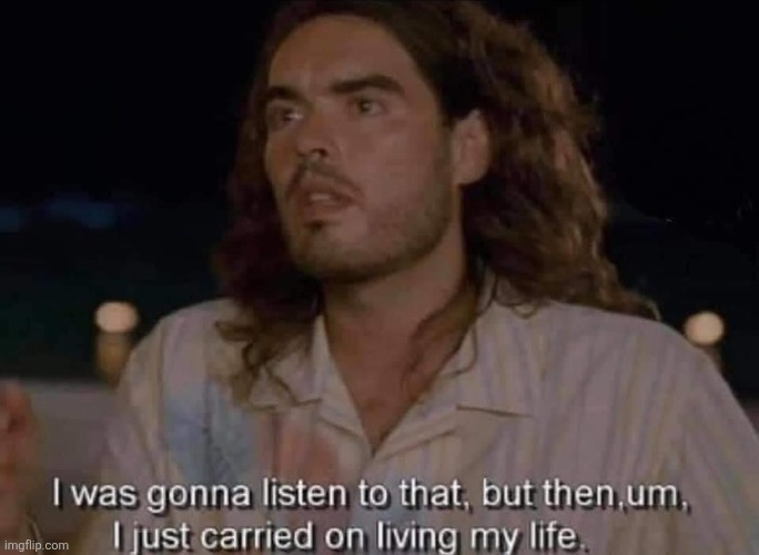 image tagged in i was gonna listen to that | made w/ Imgflip meme maker