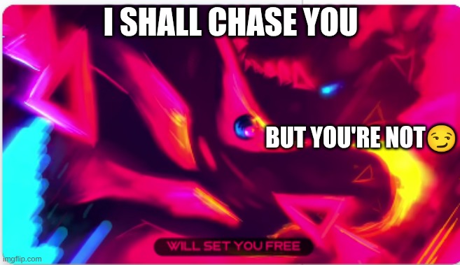 Jsab | I SHALL CHASE YOU; BUT YOU'RE NOT😏 | image tagged in jsab | made w/ Imgflip meme maker