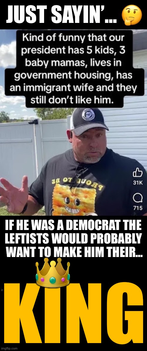 The left loves to be subjugated… | 👑; KING | image tagged in political meme,president trump,if he was a democrat,theyd make him their king | made w/ Imgflip meme maker