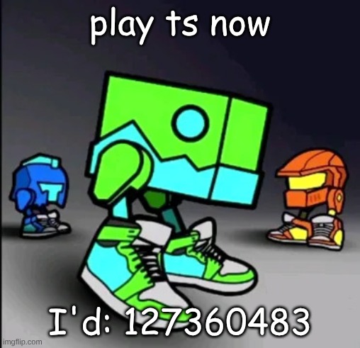 Geometry Dash Drip | play ts now; I'd: 127360483 | image tagged in geometry dash drip | made w/ Imgflip meme maker