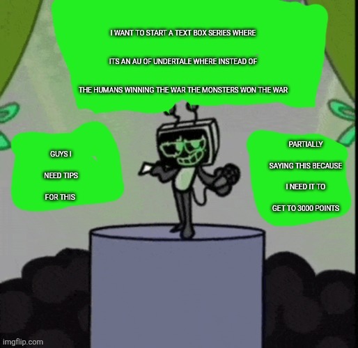 cheesecakeisvee announcement template | I WANT TO START A TEXT BOX SERIES WHERE ITS AN AU OF UNDERTALE WHERE INSTEAD OF THE HUMANS WINNING THE WAR THE MONSTERS WON THE WAR; PARTIALLY SAYING THIS BECAUSE I NEED IT TO GET TO 3000 POINTS; GUYS I NEED TIPS FOR THIS | image tagged in cheesecakeisvee announcement template | made w/ Imgflip meme maker