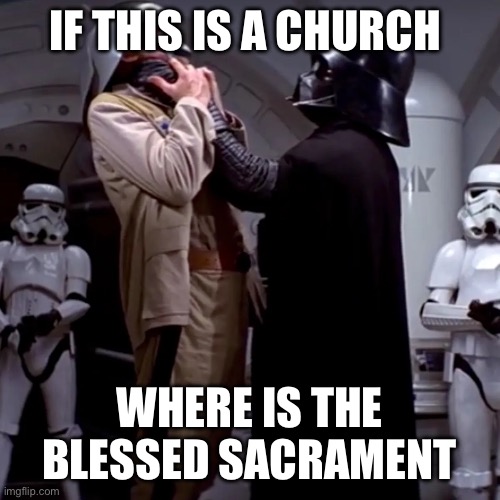 IF THIS IS A CHURCH; WHERE IS THE BLESSED SACRAMENT | image tagged in catholic | made w/ Imgflip meme maker