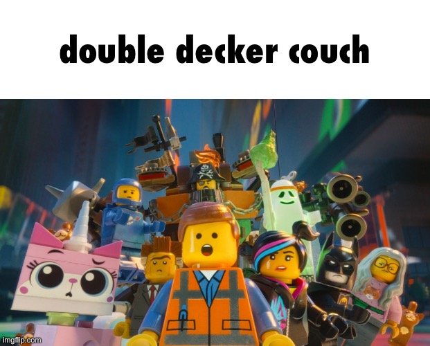 Lego Movie Awesome | double decker couch | image tagged in lego movie awesome | made w/ Imgflip meme maker